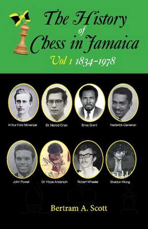 The History of Chess in Jamaica Volume I (1834-1978) de Bertram Scott