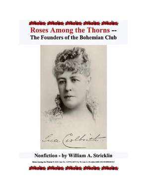 Roses Among the Thorns: The Founders of The Bohemian Club de William A. Stricklin