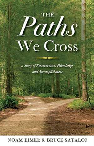 The Paths We Cross: A Story of Perseverance, Friendship, and Accomplishment de Noam Eimer