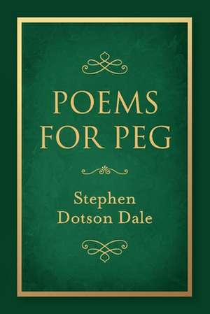 Poems for Peg de Stephen Dotson Dale