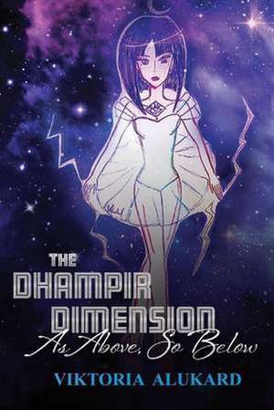 The Dhampir Dimension: As Above, So Below Volume 2 de Viktoria Alukard