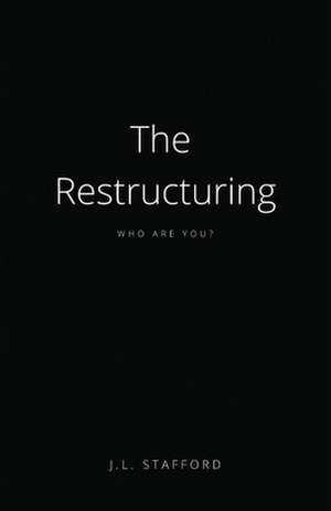 The Restructuring: Who Are You? de J.L. Stafford