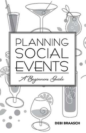 Planning Social Events: A Beginners Guide de Debi Braasch