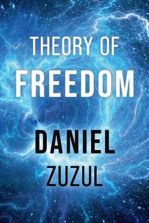 Theory of Freedom de Daniel Zuzul