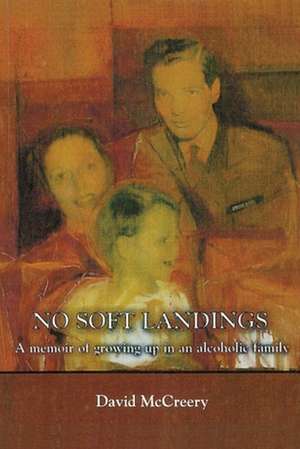 No Soft Landings: A Memoir of Growing-Up in an Alcoholic Family de David McCreery