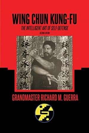 Wing chun: The intelligent art of self defense de Richard Guerra