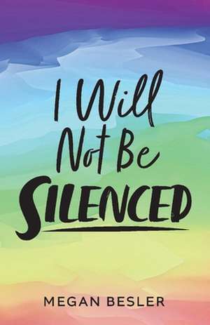 I Will Not Be Silenced de Megan Besler