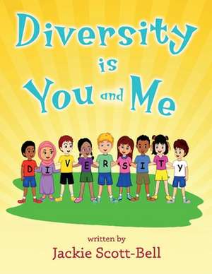 Diversity Is You and Me de Jackie Scott-Bell