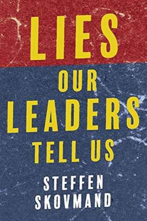 Lies Our Leaders Tell Us de Steffen Skovmand