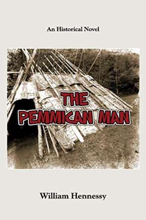 The Pemmican Man: An Historical Novel Volume 1 de William Hennessy