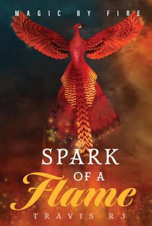 Magic by Fire: Spark of a Flame Volume 1 de Travis Rj