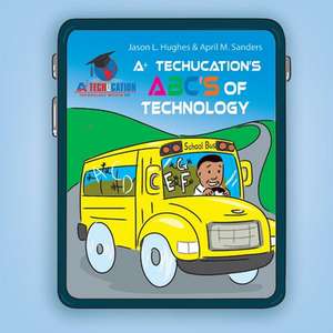 A+ Techucation's Abc's of Technology de Jason Hughes