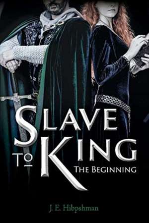 Slave to King: The Begining Volume 1 de J. E. Hibpshman