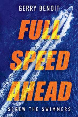 Full Speed Ahead: Screw the Swimmers de Gerry Benoit