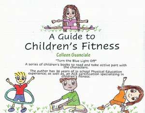 A Guide to Children's Fitness: Volume 1 de Colleen Guanciale