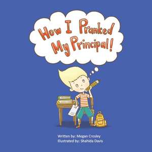 How I Pranked My Principal! de Megan Crosley