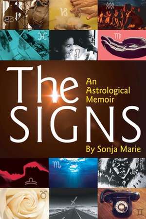 The Signs: An Astrological Memoir de Sonja Marie