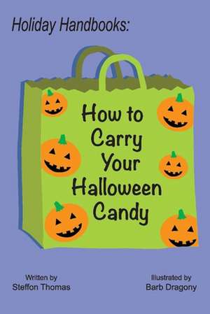 Holiday Handbooks: How to Carry Your Halloween Candy: Volume 1 de Steffon Thomas