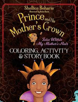 Prince and His Mother's Crown: Tales Within My Mother's Hair Coloring Book de Shellice Beharie