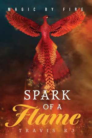 Magic by Fire: Spark of a Flame: Book 1 Volume 1 de Travis Rj