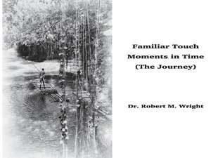 Familiar Touch - Moments in Time: (The Journey) de Robert Wright