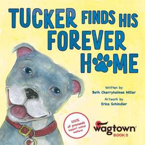 Tucker Finds His Forever Home de Beth Cherryholmes Miller