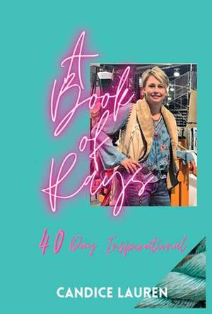 A Book of Rays: 40 Day Inspirational de Candice Bowen