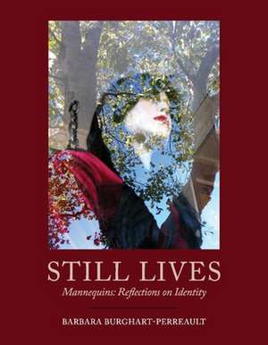 Still Lives: Mannequins: Reflections on Identity de Barbara Burghart-Perreault