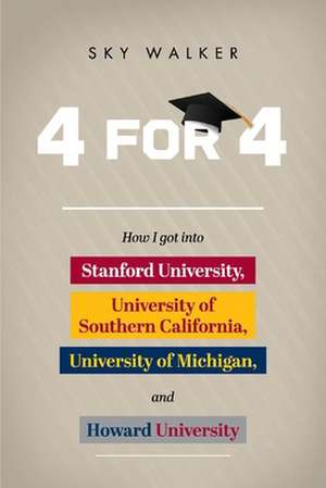 4 for 4: How I Got Into Stanford University, University of Southern California, University of Michigan, and Howard University de Sky Walker