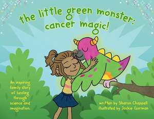 The Little Green Monster: Cancer Magic! de Sharon Chappell