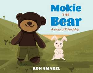 Mokie the Bear: A Story of Friendship de Ron Amarel