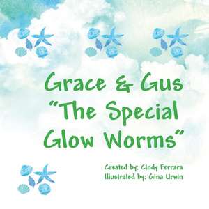 Grace & Gus - The Special Glow Worms de Cindy Ferrara