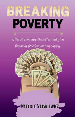 Breaking Poverty de Natcole Staskiewicz