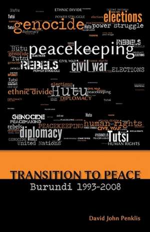 Transition to Peace Burundi 1993-2008 de John Penklis