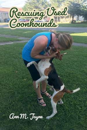 Rescuing Used Coonhounds de Ann M. Jayne