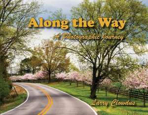 Along the Way: A Photographic Journey Volume 1 de Larry Clowdus