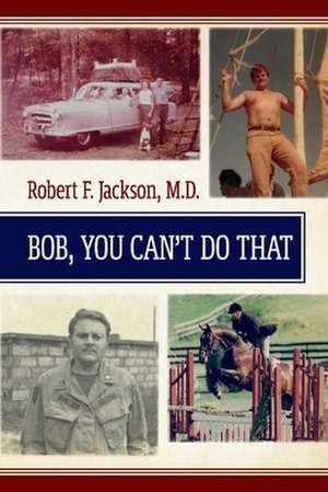 Bob, You Cant Do That de Robert F. Jackson