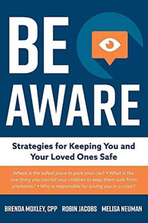 Be Aware: Strategies for Keeping You and Your Loved Ones Safe de Brenda Moxley Cpp