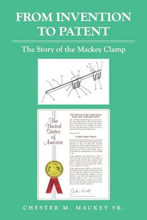 From Invention to Patent: The Story of the Mackey Clamp de Chester M. Mackey