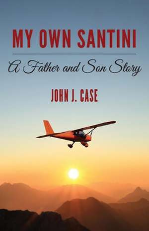 My Own Santini: A Father and Son Story de John Case