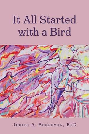 It All Started with a Bird de Judith A. Sedgeman