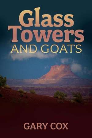 Glass Towers and Goats: Volume 1 de Gary Cox