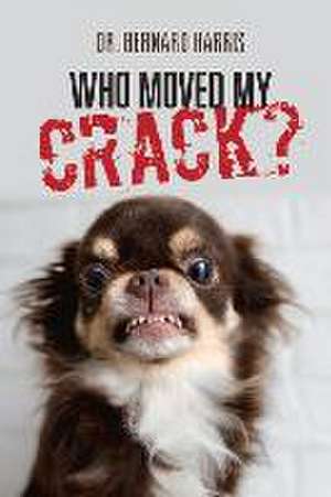 Who Moved My Crack? de Bernard Harris