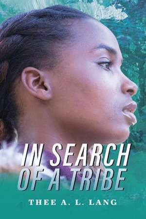 In Search Of A Tribe de Thee A. L. Lang