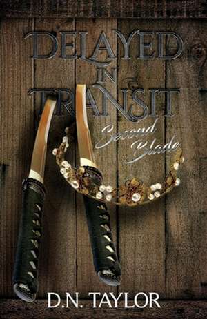 Delayed in Transit: Second Blade Volume 2 de D. N. Taylor