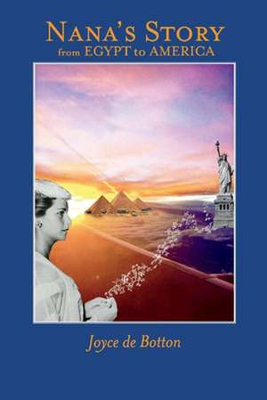 Nana's Story from Egypt to America de Joyce de Botton