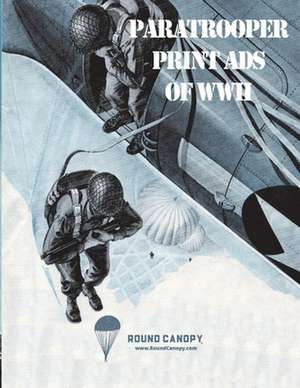 Paratrooper Print Ads of WWII de Kenneth Peck