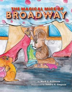 The Magical Mice of Broadway de Mark Robinson