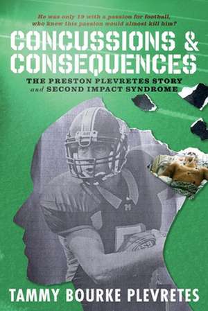 Concussions & Consequences: The Preston Plevretes Story and Second Impact Syndrome de Tammy Bourke Plevretes