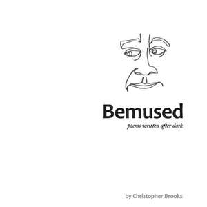 Bemused: Poems Written After Dark de Christopher Brooks